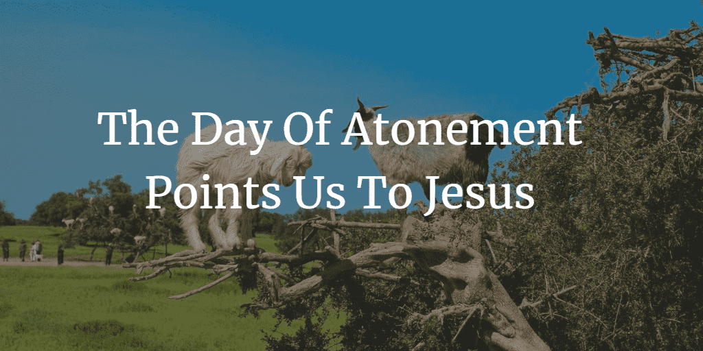 Day of Atonement points us to Jesus