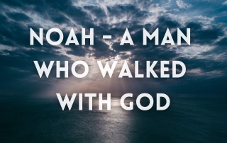 Noah - A Man Who Walked With God