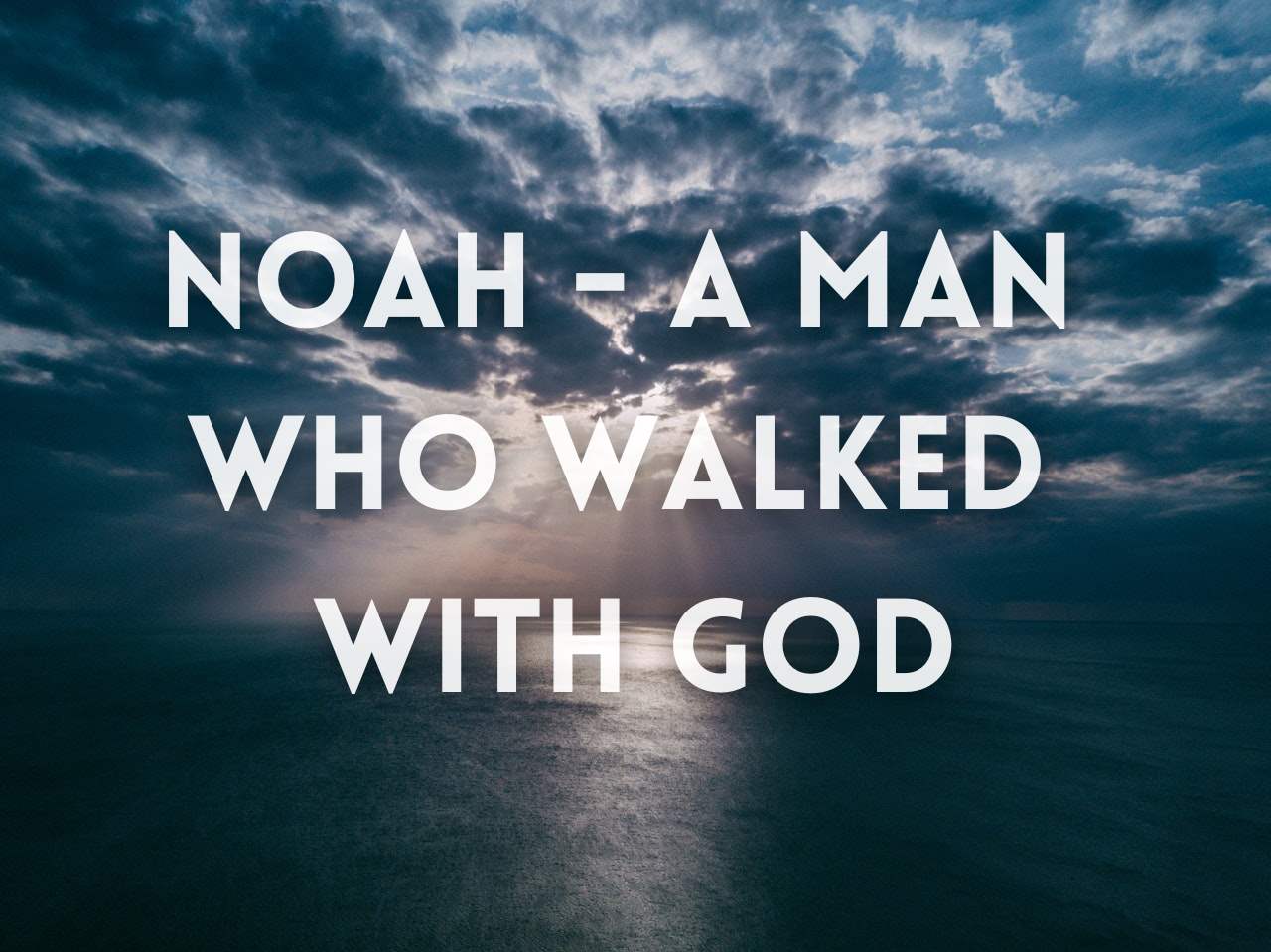Noah - A Man Who Walked With God