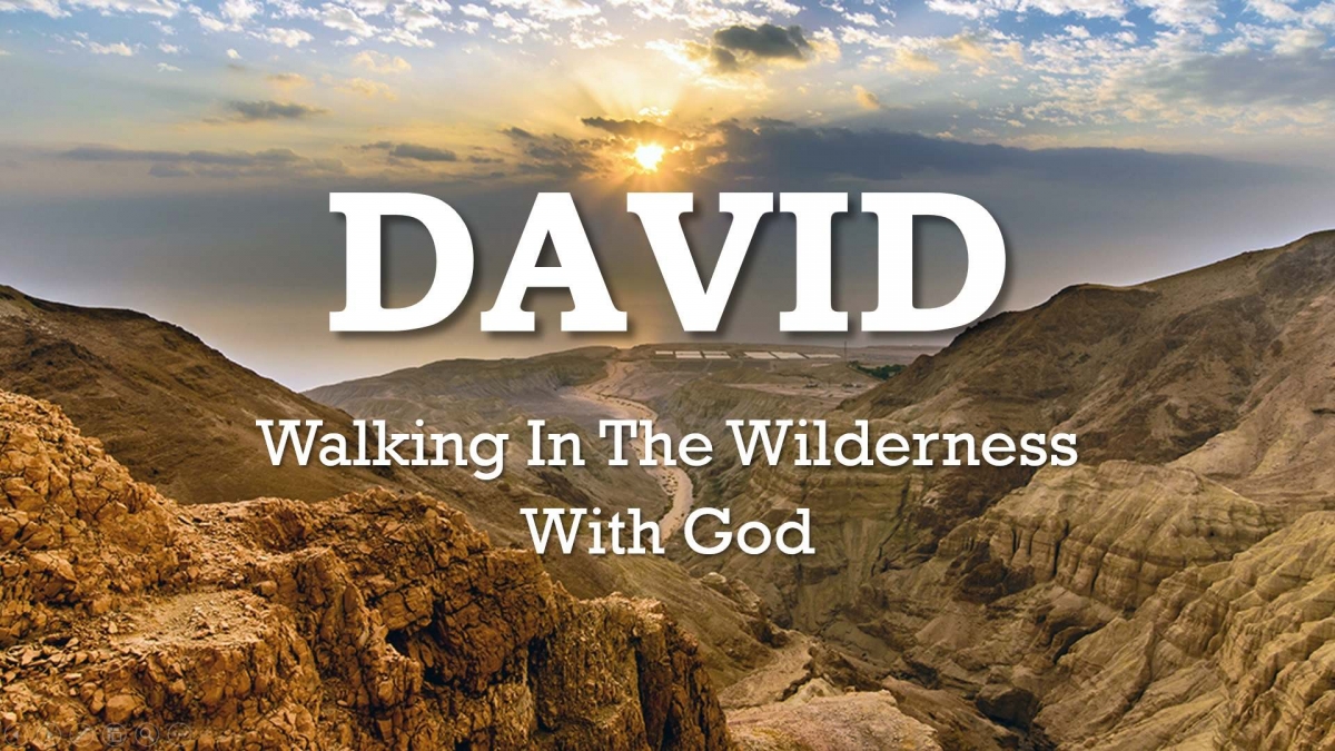 David - Walking In The Wilderness With God - Lessons From Psalm 63