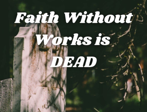 Faith Without Works is Dead