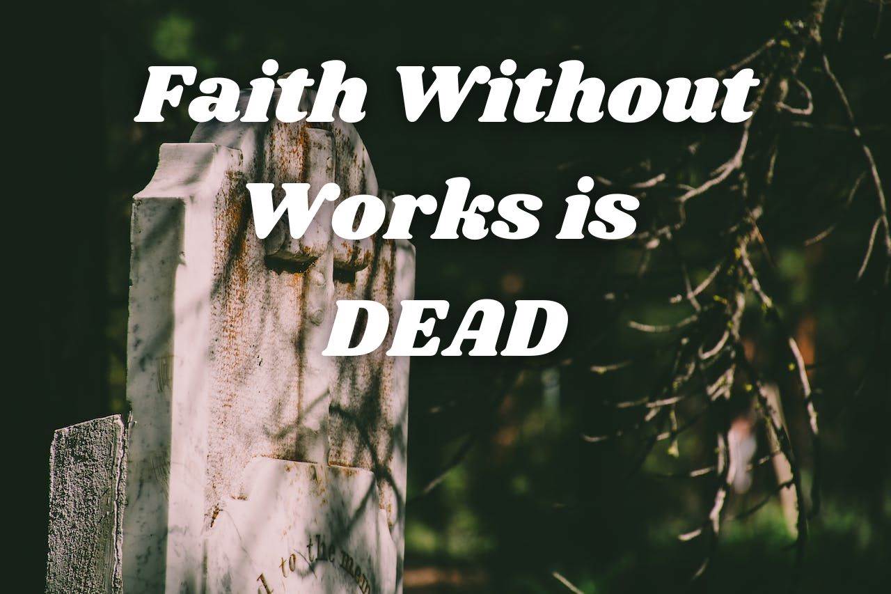 Faith without works is dead