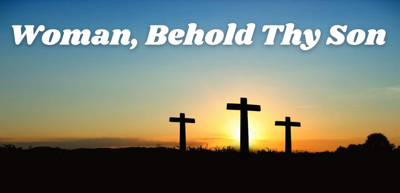 Jesus' Saying on the Cross, Woman Behold Thy Son