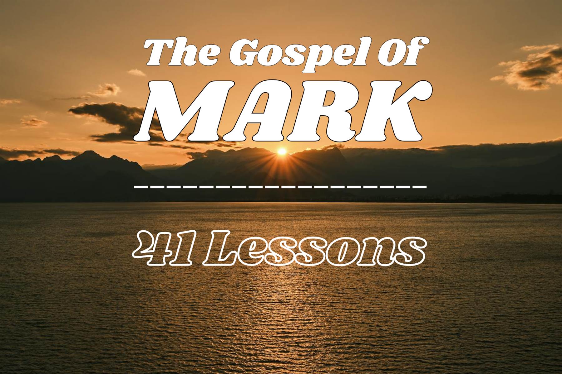 The Gospel of Mark Bible Study Guide - 41 Lessons